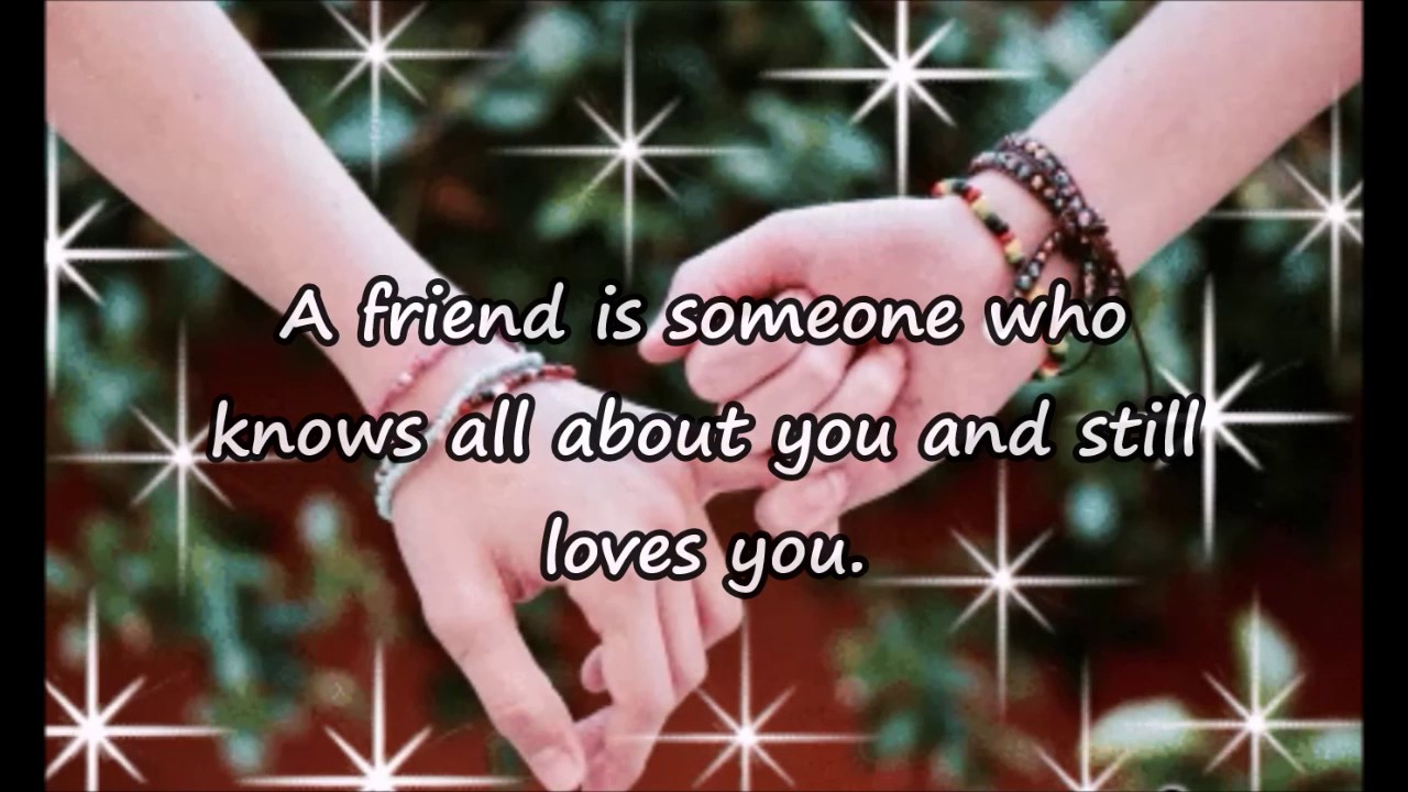 Friendship quotes   – A friend is someone who knows all about you