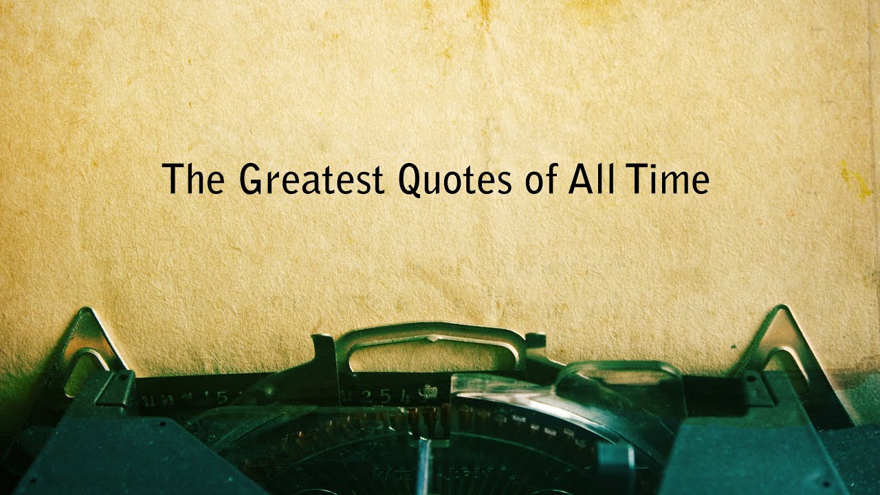 THE GREATEST QUOTES OF ALL TIME